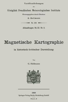 Magnetische Kartographie in Historisch-Kritischer Darstellung - Veroffentlichungen Des Koniglich Preussischen Meterologische (Paperback)
