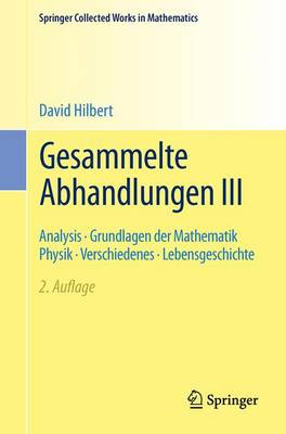 Gesammelte Abhandlungen III: Analysis . Grundlagen Der Mathematik Physik . Verschiedenes . Lebensgeschichte (Paperback)