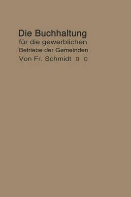 Die Buchhaltung F r Die Gewerblichen Betriebe Der Gemeinden: Erl utert an Einem Beispiel Der Buchf hrung Eines Elektrizit tswerkes (Paperback)