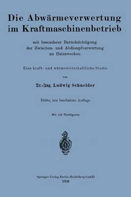 Die Abw rmeverwertung Im Kraftmaschinenbetrieb: Mit Besonderer Ber cksichtigung Der Zwischen- Und Abdampfverwertung Zu Heizzwecken (Paperback)