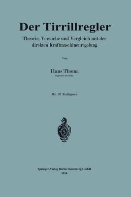 Der Tirrillregler: Theorie, Versuche Und Vergleich Mit Der Direkten Kraftmaschinenregelung (Paperback)