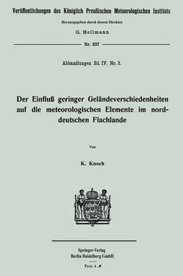 Der Einflu� Geringer Gel�ndeverschiedenheiten Auf Die Meteorologischen Elemente Im Norddeutschen Flachlande - Veroffentlichungen Des Koniglich Preussischen Meterologische (Paperback)