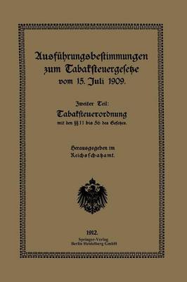 Ausf hrungsbestimmungen Zum Tabaksteuergesetze Vom 15. Juli 1909: Zweiter Teil: Tabaksteuerordnung (Paperback)