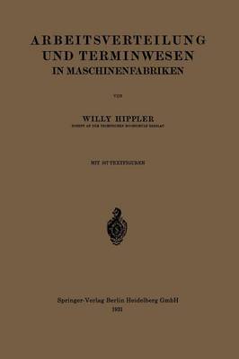 Arbeitsverteilung Und Terminwesen in Maschinenfabriken (Paperback)