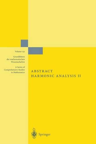 Abstract Harmonic Analysis: Volume II: Structure and Analysis for Compact Groups Analysis on Locally Compact Abelian Groups - Grundlehren der mathematischen Wissenschaften 152 (Paperback)