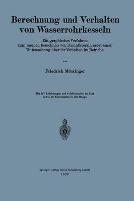 Berechnung Und Verhalten Von Wasserrohrkesseln: Ein Graphisches Verfahren Zum Raschen Berechnen Von Dampfkesseln Nebst Einer Untersuchung ber Ihr Verhalten Im Betriebe (Paperback)