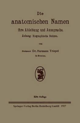 Die Anatomischen Namen, Ihre Ableitung Und Aussprache: Anhang: Biographische Notizen (Paperback)