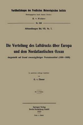 Die Verteilung Des Luftdrucks ber Europa Und Dem Nordatlantischen Ozean: Dargestellt Auf Grund Zwanzigj hriger Pentadenmittel (1890-1909) - Veroffentlichungen Des Koniglich Preussischen Meterologische (Paperback)