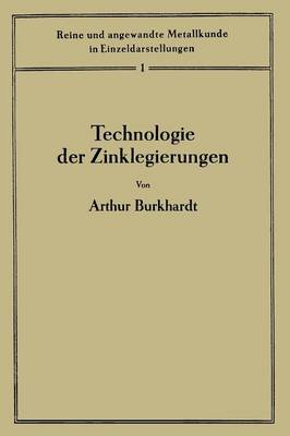Technologie Der Zinklegierungen - Reine Und Angewandte Metallkunde in Einzeldarstellungen 1 (Paperback)