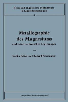Metallographie Des Magnesiums Und Seiner Technischen Legierungen - Reine Und Angewandte Metallkunde in Einzeldarstellungen 8 (Paperback)