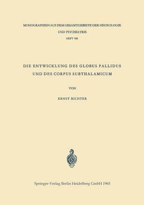 Die Entwicklung Des Globus Pallidus Und Des Corpus Subthalamicum: Die Abstammung Beider Zentren Aus Dem Zwischenhirn - Monographien Aus Dem Gesamtgebiete der Neurologie Und Psychi 108 (Paperback)