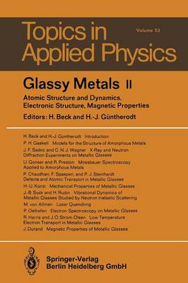 Glassy Metals II: Atomic Structure and Dynamics, Electronic Structure, Magnetic Properties - Topics in Applied Physics 53 (Paperback)