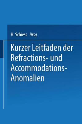 Kurzer Leitfaden Der Refractions- Und Accommodations-Anomalien: Eine Leicht Fassliche Anleitung Zur Brillenbestimmung (Paperback)