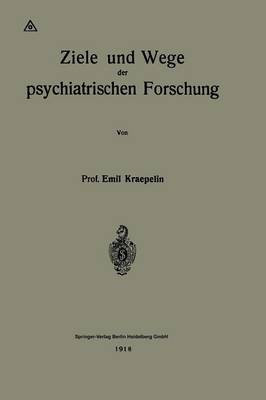Ziele Und Wege Der Psychiatrischen Forschung (Paperback)