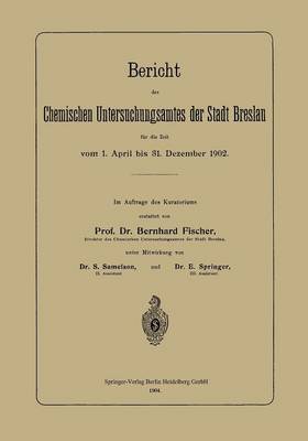 Bericht Des Chemischen Untersuchungsamtes Der Stadt Breslau Fur Die Zeit Vom 1. April Bis 31. Dezember 1902 (Paperback)