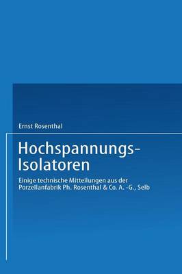 Hochspannungs-Isolatoren: Einige Technische Mitteilungen Aus Der Porzellanfabrik Ph. Rosenthal & Co. A.-G., Selb (Paperback)