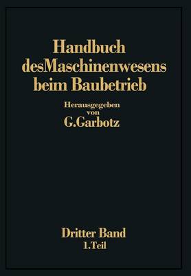 Handbuch Des Maschinenwesens Beim Baubetrieb: Dritter Band Die Ger te F r Erd- Und Felsbewegungen (Paperback)