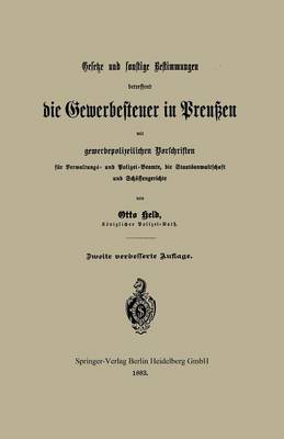 Gesetze Und Sonstige Bestimmungen Betreffend Die Gewerbesteuer in Preu en Mit Gewerbepolizeilichen Vorschriften F r Verwaltungs- Und Polizei-Beamte, Die Staatsanwaltschaft Und Sch ffengerichte (Paperback)