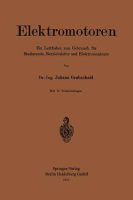 Elektromotoren: Ein Leitfaden Zum Gebrauch F r Studierende, Betriebsleiter Und Elektromonteure (Paperback)