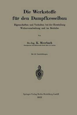 Die Werkstoffe F r Den Dampfkesselbau: Eigenschaften Und Verhalten Bei Der Herstellung Weiterverarbeitung Und Im Betriebe (Paperback)