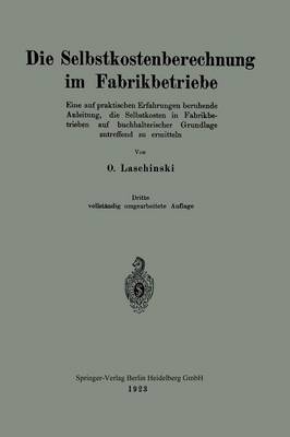 Die Selbstkostenberechnung Im Fabrikbetriebe: Eine Auf Praktischen Erfahrungen Beruhende Anleitung, Die Selbstkosten in Fabrikbetrieben Auf Buchhalterischer Grundlage Zutreffend Zu Ermitteln (Paperback)