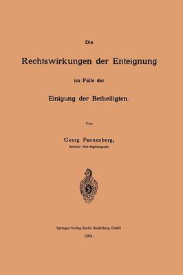 Die Rechtswirkungen Der Enteignung Im Falle Der Einigung Der Betheiligten (Paperback)