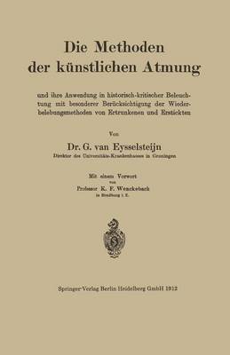 Die Methoden Der K nstlichen Atmung: Und Ihre Anwendung in Historisch-Kritischer Beleuchtung Mit Besonderer Ber cksichtigung Der Wiederbelebungsmethoden Von Ertrunkenen Und Erstickten (Paperback)