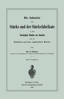 Die Industrie Der St rke Und Der St rkefabrikate in Den Vereinigten Staaten Von Amerika Und Ihr Einfluss Auf Den Englischen Markt (Paperback)