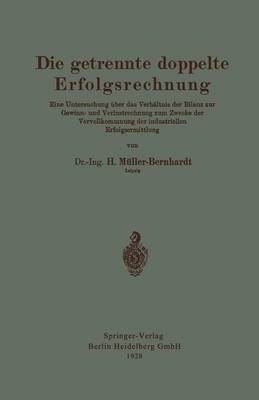 Die Getrennte Doppelte Erfolgsrechnung: Eine Untersuchung ber Das Verh ltnis Der Bilanz Zur Gewinn- Und Verlustrechnung Zum Zwecke Der Vervollkommnung Der Industriellen Erfolgsermittlung (Paperback)