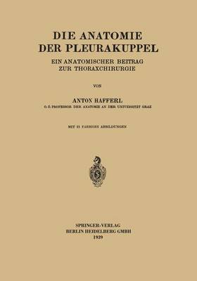 Die Anatomie Der Pleurakuppel: Ein Anatomischer Beitrag Zur Thoraxchirurgie (Paperback)