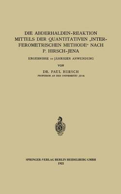 Die Abderhalden-Reaktion Mittels Der Quantitativen "interferometrischen Methode" Nach P. Hirsch-Jena: Ergebnisse 10 J hriger Anwendung (Paperback)