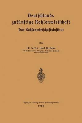 Deutschlands Zuk nftige Kohlenwirtschaft: Das Kohlenwirtschaftsinstitut (Paperback)