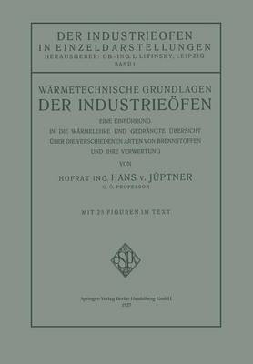 W rmetechnische Grundlagen Der Industrie fen: Eine Einf hrung in Die W rmelehre Und Gedr ngte Bersicht Ber Die Verschiedenen Arten Von Brennstoffen Und Ihre Verwertung (Paperback)