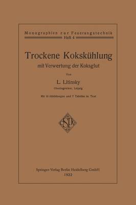 Trockene Koksk hlung Mit Verwertung Der Koksglut - Monographien Zur Feuerungstechnik (Paperback)