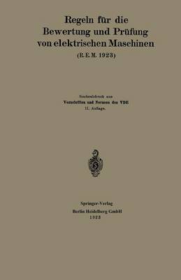 Regeln F r Die Bewertung Und PR fung Von Elektrischen Maschinen (R.E.M. 1923): Vorschriften Und Normen Des Verbandes Deutscher Elektrotechniker (Paperback)