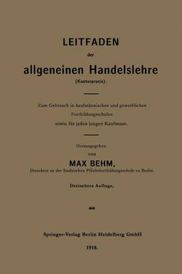 Leitfaden Der Allgemeinen Handelslehre (Kontorpraxis): Zum Gebrauch in Kaufm nnischen Und Gewerblichen Fortbildungsschulen Sowie F r Jeden Jungen Kaufmann (Paperback)