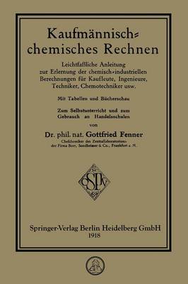 Kaufm nnisch-Chemisches Rechnen: Leichtfa liche Anleitung Zur Erlernung Der Chemisch-Industriellen Berechnungen F r Kaufleute, Ingenieure, Techniker, Chemotechniker Usw. (Paperback)