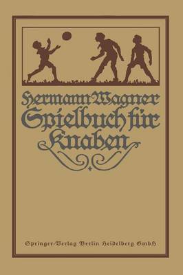 Hermann Wagners Illustriertes Spielbuch F r Knaben: Eine Sammlung Von Vewegungsspielen Und K rper bungen, Physikalischen Und Chemischen Kunstst cken, Unterhaltenden Handfertigkeiten, Denkspielen Und Geistes bungen (Paperback)