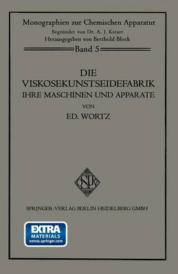 Die Viskosekunstseidefabrik Ihre Maschinen Und Apparate - Monographien Zur Chemischen Apparatur