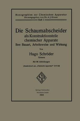 Die Schaumabscheider ALS Konstruktionsteile Chemischer Apparate: Ihre Bauart, Arbeitsweise Und Wirkung - Monographien Zur Chemischen Apparatur (Paperback)