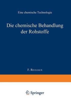 Die Chemische Behandlung Der Rohstoffe: Eine Chemische Technologie - Buch der Erfindungen, Gewerbe Und Industrien 4 (Paperback)