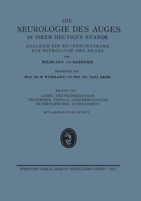 Lider-, Tr nensekretion Trigeminus, Pupille, Akkommodation Heterochromie, Sympathikus: Erg nzungsband Der Neurologie Des Auges - Die Neurologie Des Auges (Paperback)