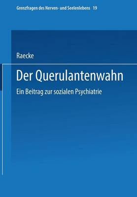 Der Querulantenwahn: Ein Beitrag Zur Sozialen Psychiatrie - Grenzfragen Des Nerven- Und Seelenlebens (Paperback)
