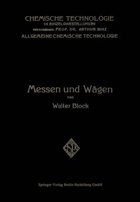 Messen Und W gen: Ein Lehr- Und Handbuch Insbesondere F r Chemiker - Chemische Technologie in Einzeldarstellungen (Paperback)