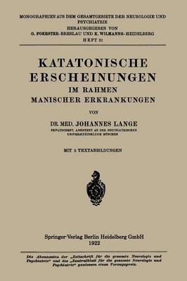 Katatonische Erscheinungen Im Rahmen Manischer Erkrankungen - Monographien Aus Dem Gesamtgebiete der Neurologie Und Psychi 31 (Paperback)