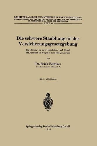 Die Schwere Staublunge in Der Versicherungsgesetzgebung: Ein Beitrag Zu Ihrer Beurteilung Auf Grund Der Funktion Im Vergleich Zum R ntgenbefund - Schriften Aus Dem Gesamtgebiet der Gewerbehygiene (Paperback)