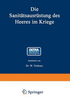 Die Sanit tsausr stung Des Heeres Im Kriege: Mit Genehmigung Des K nigl. Preu ischen Kriegsministeriums Unter Benutzung Amtlicher Quellen - Bibliothek Von Coler-Von Schjerning 37 (Paperback)