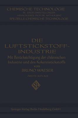 Die Luftstickstoff-Industrie: Mit Ber cksichtigung Der Chilenischen Industrie Und Des Kokereistickstoffs - Chemische Technologie in Einzeldarstellungen (Paperback)