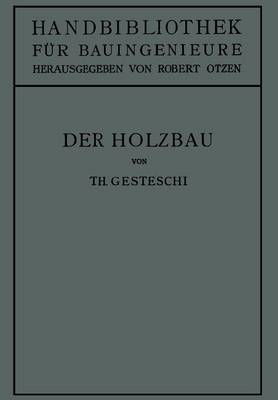 Der Holzbau: Grundlagen Der Berechnung Und Ausbildung Von Holzkonstruktionen Des Hoch- Und Ingenieurbaues - Handbibliothek Fur Bauingenieure 4/2 (Paperback)