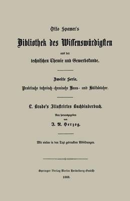 Illustrirtes Buchbinderbuch: Unterweisung in Allen Arbeiten Und Kunstfertigkeiten Des Buchbinders